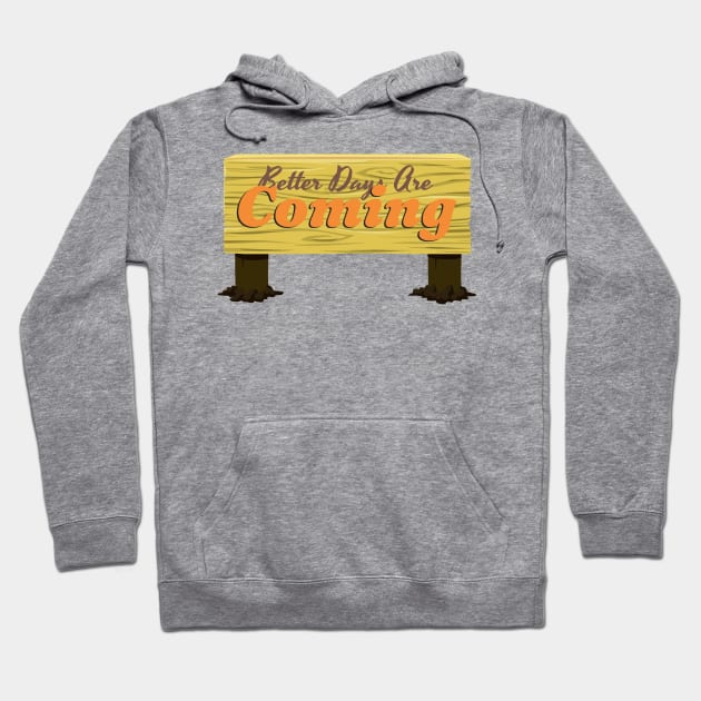 Better days are coming Hoodie by Spazashop Designs